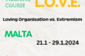 Loving Organisation Vs. Extremism - Training Course on antiextremism and radicalisation. Malta, January 21st-29th 2024.